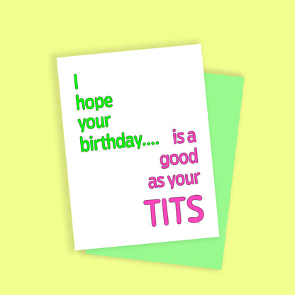 I hope your birthday is as good as your tits