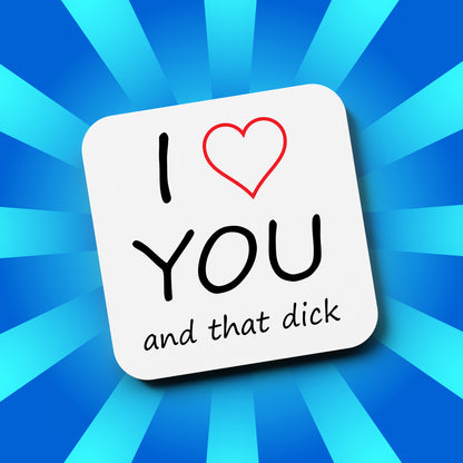 I Love You and That Dick