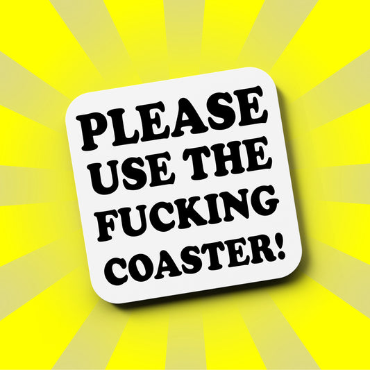 Please Use The Fucking Coaster
